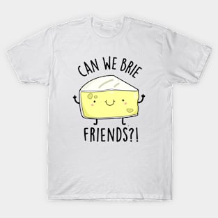 Can We Brie Friends Funny Cheese Puns T-Shirt